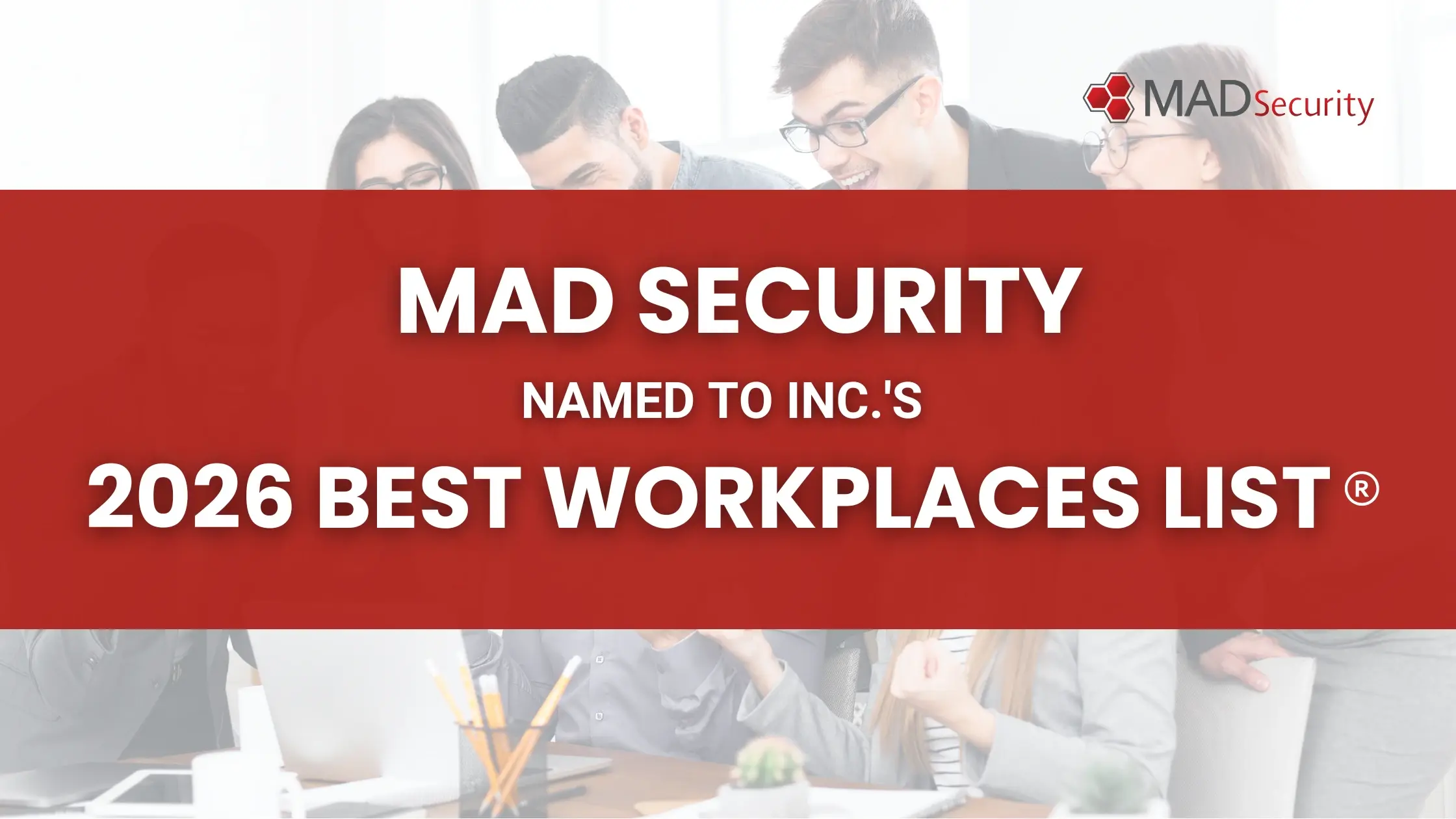 セキュリティ・セーフティ MAD MAD Security Named to Inc.'s 2026 Best Workplaces List